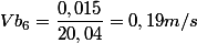 Vb_{6}=\dfrac{0,015}{20,04}=0,19 m/s